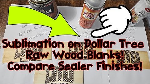 Sublimation on Dollar Tree Wood Blanks and Comparing Wood Sealers on Sublimation!