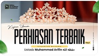 🔴[ LIVE ] PEHIASAN TERBAIK - BAG 2 | Ustadz Muhammad Arifin