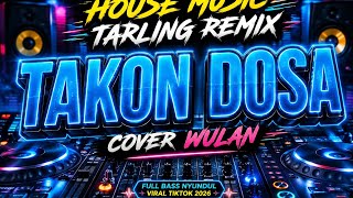 DJ TAKON DOSA (cover WULAN)‼️HOUSE MUSIC TARLING REMIX‼️TURU MOLAK MALIK KAYA BOCAH CILIK