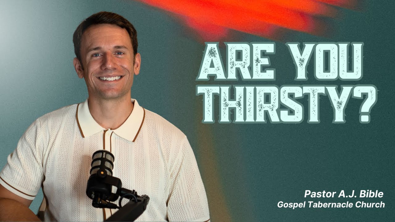 Are You Thirsty? | Pastor A.J. | Gospel Tabernacle Church