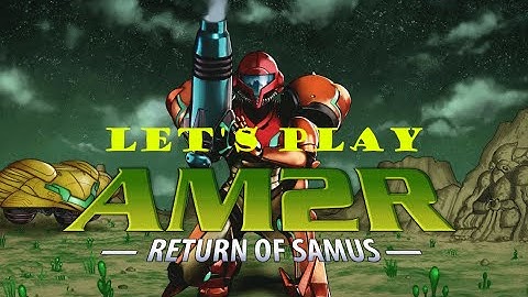 AM2R Playthough - Episode 5 - Another Metroid 2 Remake