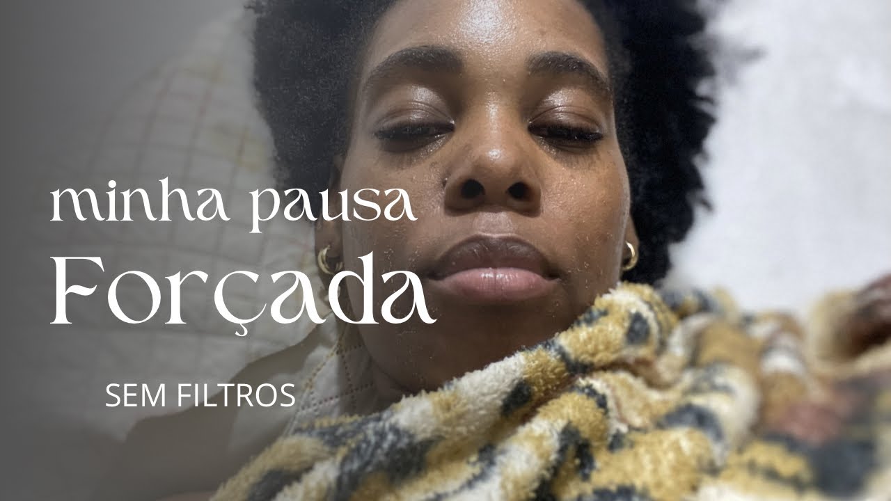 O QUE UMA PAUSA FORÇADA ME FEZ PERCEBER.(Sem filtros).