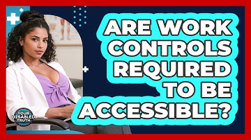 Are Work Controls Required To Be Accessible?