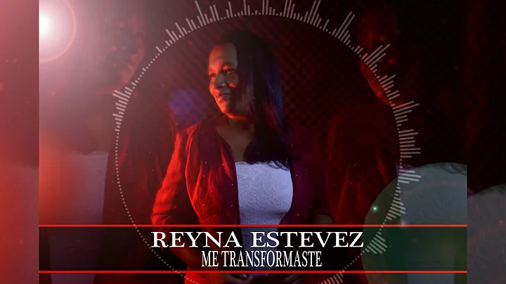 ME TRANSFORMASTE  -  REYNA ESTEVEZ - MUSICA CRISTI...