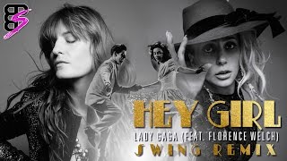 Hey Girl (Swing Remix) - THE HEY GIRL SWING - Lady Gaga [feat. Florence Welch]