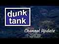 Dunk Tank - Channel Update