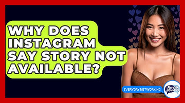 Why Does Instagram Say Story Not Available? - Everyday-Networking