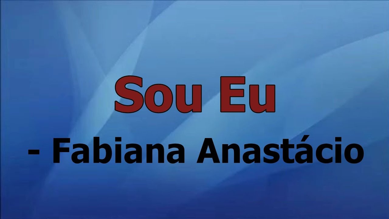 Sou Eu - Fabiana Anastácio, Playback com letras