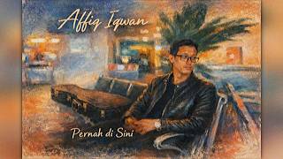 Affiq Iqwan - Pernah di Sini (Lirik Video)