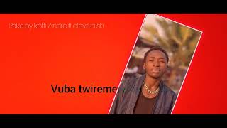 paka by koffi Andre ft Cleva Nish                 it's lyrics