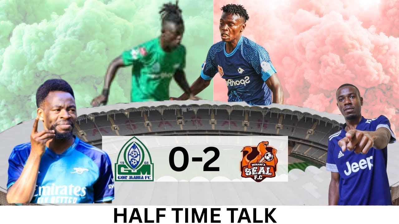 HALF TIME TALK: GOR MAHIA 0-2 MURANG'A SEAL | KENYA PREMIER LEAGUE