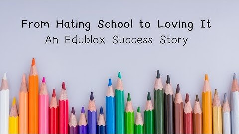 From Hating School to Loving It! An Edublox Success Story