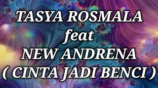 TASYA ROSMALA ft NEW ANDRENA _ CINTA JADI BENCI Lirik