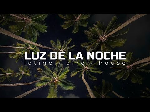 LUZ DE LA NOCHE - Latino Afro House 2026 | Summer Vibes 🌴