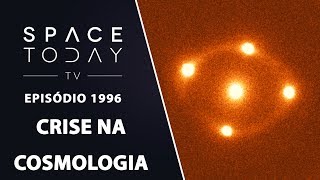 CRISE NA COSMOLOGIA | SPACE TODAY TV EP1996