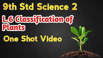 L.6 Classification of Plants | 9th Std | Science 2 | One Shot Video |New Syllabus |Maharashtra Board