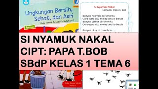 SI NYAMUK NAKAL PAPA T BOB  SBDP TEMA 6 KELAS 1
