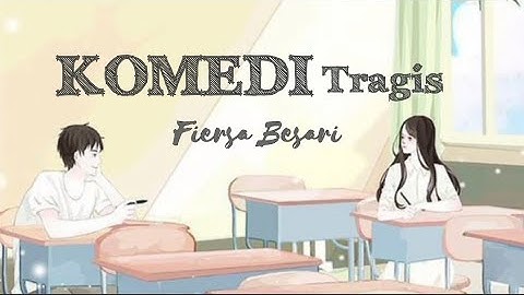 KOMEDI TRAGIS - Fiersa Besari (lirik video) || #laguviral #laguenak #fiersabesari