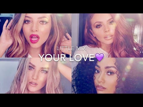 Little Mix- Your Love (Lyrics & Pictures)