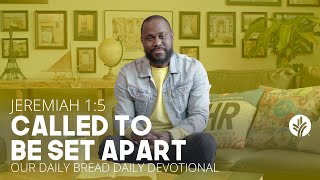 Called to Be Set Apart | Jeremiah 1:5 | Our Daily Bread Video Devotional