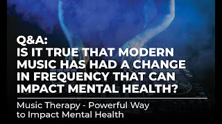 Q&A: Is it true that modern music has had a change in frequency that can impact mental health?