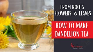 Dandelion Tea Recipe: How to Make It Using Roots, Flowers & Leaves