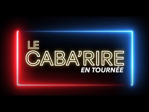 LE SHOW CABA'RIRE EN TOURNÉE