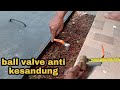 Review ball valve anti kesandung dan cara pemasangan dengan rapih