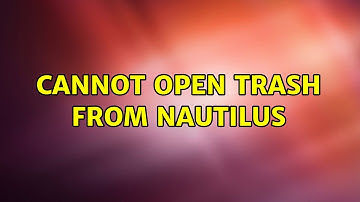 Ubuntu: Cannot Open Trash from Nautilus