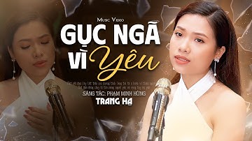 Gục Ngã Vì Yêu - Trang Hạ (Official 4K MV)