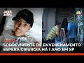 Sobrevivente de marmita envenenada espera há um ano por cirurgia no SUS | #AquiAgora