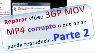 Reparar video mp4 mov 3gp corrupto malogrado o que no se pueda reproducir - Parte 2