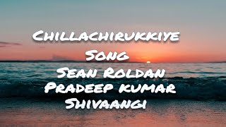 Chillanjirukkiye-lyrics||Sean roldan,pradeep kumar, shivangi||#songlyrics #lovesong