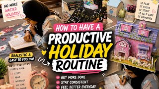 HOW TO HAVE A PRODUCTIVE HOLIDAY My Productive Holiday Routine