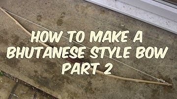 Bow Making Tutorial : bhutanese type bow part 2