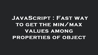 JavaScript : Fast way to get the min/max values among properties of object