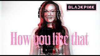 Blackpink - How You Like That Cover By Red