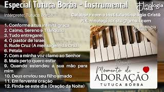 TUTUCA BORBA - MOMENTO DE ADORAÇÃO- INSTRUMENTAL HINOLOGIA CRISTÃ