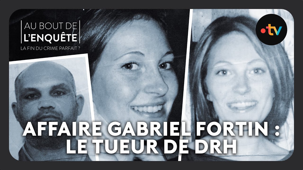 Affaire Gabriel Fortin : Le tueur DRH – Au bout de l&rsquo;enquête