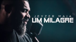 Jeyzer Maia | Um Milagre (Cover) Quatro Por Um