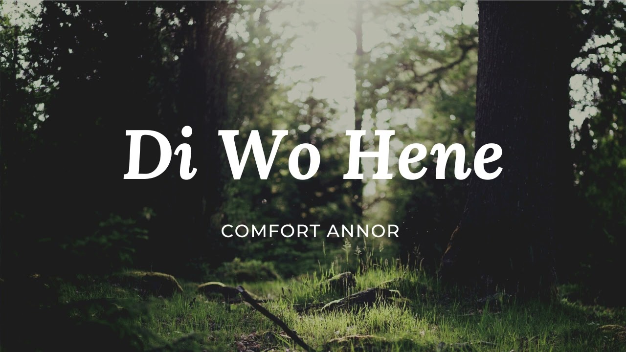 Comfort Annor  Di Wo Hene