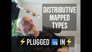 TypeScript Plugged In: Distributive Mapped Types
