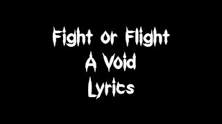 Fight or Flight -  A Void [Lyrics]