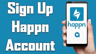 Create A happn Account 2021 | happn App Account Registration Help | Happn Dating App Sign Up
