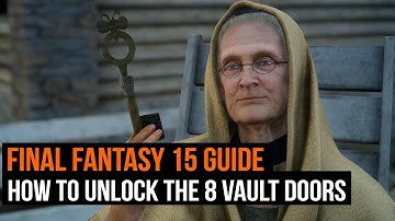 Final Fantasy 15 guide - How to unlock the 8 vault doors