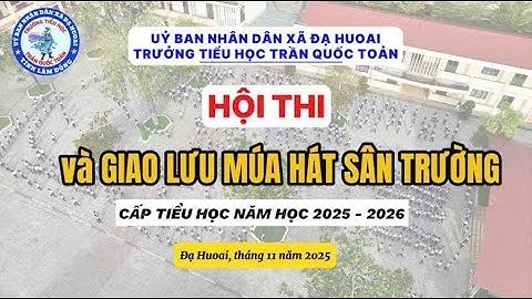 Trường Tiểu học Trần Quốc Toản, xã Đạ Huoai, tỉnh Lâm Đồng - Trường học hạnh phúc - Ươm mầm ước mơ