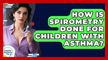 How Is Spirometry Done For Children With Asthma? - Everyday Asthma Tips