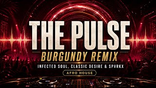 Infected Soul, Classic Desire & Spvrkx - The Pulse (Burgundy Remix) | Afro House 2026