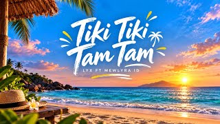 Tiki Tiki Tam Tam - Lyx Ft Mewlyra Id