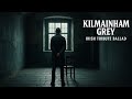 Kilmainham Grey — Irish Ballad of Loss and Memory